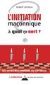 L'INITIATION MACONNIQUE - À QUOI CA SERT ?