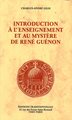 Introduction à l'Enseignement et au Mystere de Rene Guenon