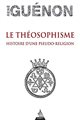 Le Théosophisme - Histoire d'une pseudo-religion