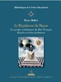 Régulateur du Maçon (Le). Les grades symboliques du Rite Français - Histoire et textes fondateurs