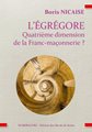 égrégore (L') : quatrième dimension de la Franc-maçonnerie ?