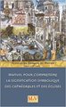 Manuel pour comprendre la signification symbolique des cathédrales et des églises