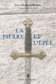 La pierre et l’épée - Regards sur le Régime Écossais Rectifié à l'usage des Néophytes et des Visitants