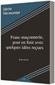 Franc-maçonnerie, pour en finir avec quelques idées reçues