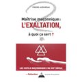 Maîtrise maçonnique: L'Exaltation, à quoi ça sert?