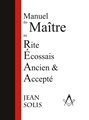 Manuel du Maître au Rite Ecossais Ancien & Accepté