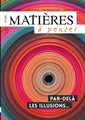 Matières à penser (revue) n°18 - Par delà les illusions...