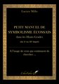 Petit manuel de symbolisme écossais dans les Hauts Grades : du 4e au 30e degré