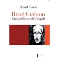 RENÉ GUÉNON - UNE POLITIQUE DE L'ESPRIT
