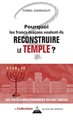 POURQUOI LES FRANCS-MAÇONS VEULENT-ILS RECONSTRUIRE LE TEMPLE ?