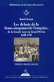 Les Débuts de la franc-maçonnerie française, de la Grande Loge au Grand Orient 1688-1793