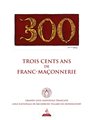 TROIS CENTS ANS DE FRANC-MAÇONNERIE en ÉDITION STANDARD + dédicace de Jean-Luc Leguay