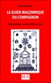 Guide maçonnique du Compagnon (Le) - Guide pratique et manuel d'instruction