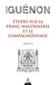 Études sur la franc-maçonnerie et le compagnonnage - Tome 2