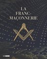 La Franc-Maçonnerie - Album de l?exposition 2016 à la BnF