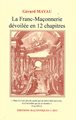 La Franc-Maçonnerie dévoilée en 12 chapitres
