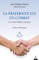 LA FRATERNITE EST UN COMBAT - UN GRAND-MAITRE TEMOIGNE