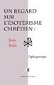 Un regard sur l'ésotérisme chrétien : l'Eglise gnostique, 2e édition